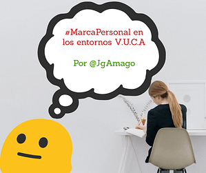 Cómo gestionar la Marca Personal en los entornos VUCA por @JgAmago en @thetopictrend